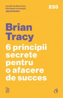 6 principii secrete pentru o afacere de succes - Brian Tracy