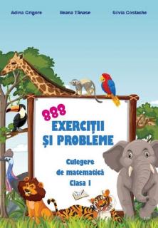 888 exercitii si probleme. Culegere de matematica. Clasa I - Adina Grigore, Ileana Tanase, Silvia Costache
