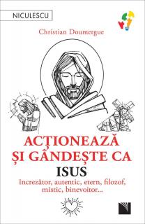 Actioneaza si gandeste ca Isus - Christian Doumergue