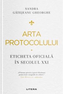 Arta protocolului. Eticheta oficiala in secolul XXI - Sandra Gatejeanu Gheorghe