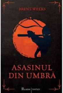 Asasinul din umbra - Brent Weeks