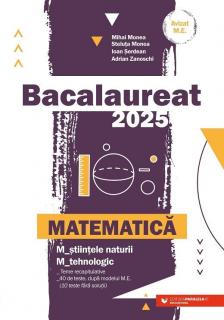 Bacalaureat 2025 - Matematica, Stiintele Naturii, Tehnologic - Mihai Monea, Steluta Monea, Ioan Seredan, Adrian Zanoschi