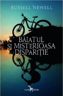 Baiatul si misterioasa disparitie - Russel Newell