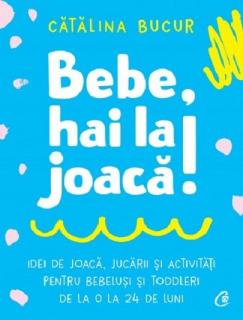 Bebe, hai la joaca! - Catalina Bucur