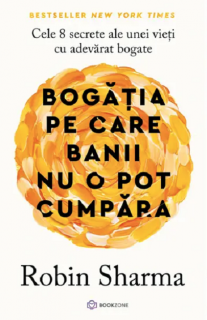 Bogatia pe care banii nu o pot cumpara - Robin Sharma