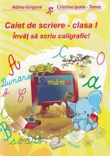 Caiet de scriere pentru clasa I. Invat sa scriu caligrafic! - Adina Grigore, Cristina Ipate-Toma