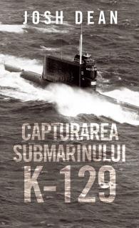 Capturarea submarinului K-129 - Josh Dean