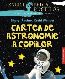 Cartea de astronomie a copiilor,seria enciclo pustilor ed 2