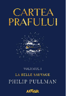 Cartea Prafului - Volumul 1: La Belle Sauvage - Philip Pullman