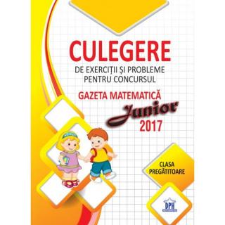 Culegere de exercitii si probleme pentru concursul Gazeta Matematica Junior 2017 - Clasa pregatitoare - Stefan Pacearca