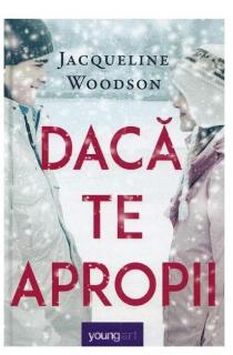 Daca te apropii - Jacqueline Woodson