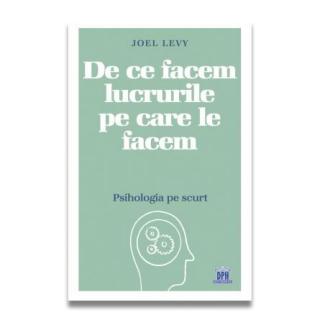 De ce facem lucrurile pe care le facem - psihologia pe scurt