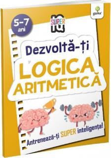 Dezvolta-ti logica aritmetica 5-7 ani. Super IQ