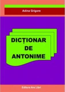 Dictionar de antonime - Adina Grigore