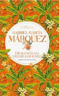 Dragostea in vremea holerei - Gabriel Garcia Marquez