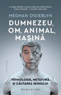 Dumnezeu, om, animal, masina - Meghan O Gieblyn