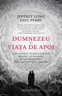 Dumnezeu si viata de apoi - Paul Perry, Jeffrey Long
