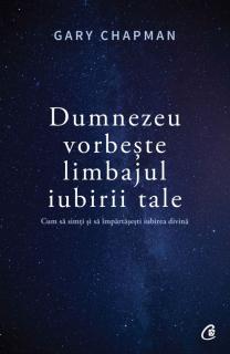 Dumnezeu vorbeste limbajul iubirii tale - Gary Chapman