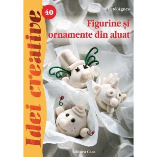 Figurine si ornamente din aluat  ed. A ii a - idei creativ