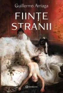 Fiinte stranii - Guillermo Arriaga