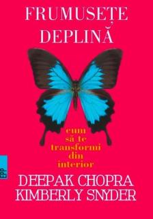 Frumusete deplina - Deepak Chopra, Kymberly Snyder