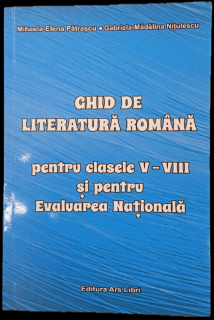 Ghid de literatura romana - Clasele 5-8 - Mihaela-Elena Patrascu, Gabriela-Madalina Nitulescu