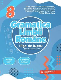 Gramatica limbii romane. Fise de lucru pentru clasa a VIII-a - Mariana Gurtavenco, Liviu Ioani, Adina Elena Sasu, Eliza-Mara Trofin, Luminita Ardelean, Ioana Enescu