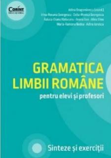 Gramatica limbii romane pentru elevi si profesori - Adina Dragomirescu, Irina-Roxana Georgescu, Delia-Monica Georgescu, Ileana Gae, Alina Dinu