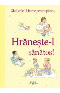 Hraneste-l sanatos!Ghidurile usborne pt.Parinti