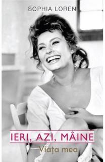 Ieri azi maine. Viata mea sophia  loren-rao