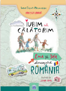 Iubim sa calatorim - Ema si Eric descopera Romania - Ioana Chichet-Macoveiciuc