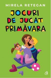 Jocuri de jucat primavara - Mirela Retegan