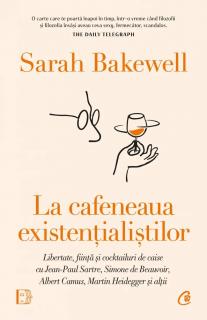 La cafeneaua existentialistilor - Sarah Bakewell