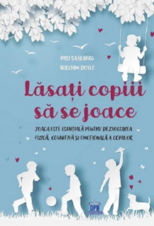 Lasati copiii sa se joace - Pasi Sahlberg, William Doyle