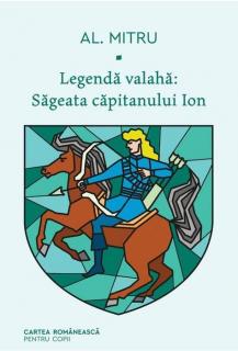 Legenda Valaha - Sageata Capitanului Ion - Alexandru Mitru