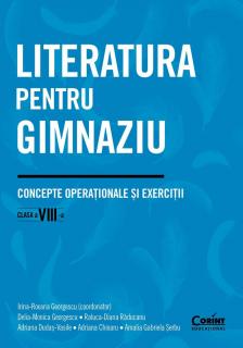 Literatura pentru gimnaziu. Concepte operationale si exercitii. Clasa a VIII-a - Irina-Roxana Georgescu, Delia-Monica Georgescu, Raluca-Diana Raducanu, Adriana Dudas-Vasile, Adriana Chioaru, Amalia Gabriela Serbu