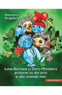 Luna-Betiluna si Dora-Minodora, prietene cu 2 arici si alte