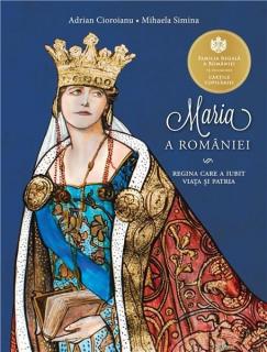 Maria a Romaniei - Adrian Cioroianu, Mihaela Simina