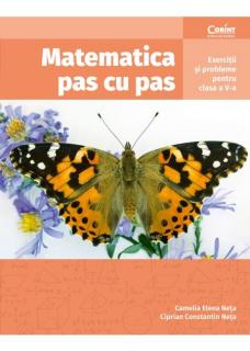 Matematica pas cu pas. Exercitii si probleme pentru clasa a V-a -  Camelia Elena Neta, Ciprian Constantin Neta