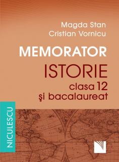 Memorator. Istorie pentru clasa a XII-a si bacalaureat -  Magda Stan, Cristian Vornicu