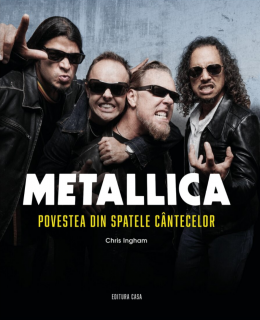 Metallica. Povestea din spatele cantecelor - Chris Ingham