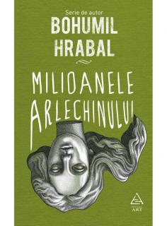 Milioanele arlechinului - Bohumil Hrabal