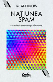 Natiunea spam. Din culisele criminalitatii informatice