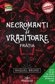 Necromanti si Vrajitoare. Fratia - Raquel Brune