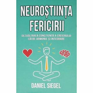 Neurostiinta fericirii - Daniel J. Siegel