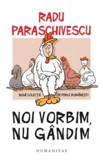 Noi vorbim, nu gandim - Radu Paraschivescu