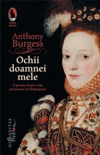 Ochii doamnei mele: O poveste despre viata amoroasa a lui Shakespeare - Anthony Burgess