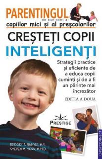 Parentingul copiilor mici si al prescolarilor - Cresteti copii inteligenti - Bridget A. Barnes, Steven M. York