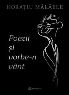 Poezii si vorbe-n vant - Horatiu Malaele