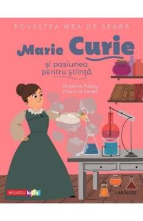 Povestea mea de seara.Marie curie si pasiunea pentru stiinta